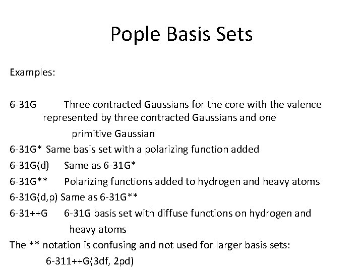 Pople Basis Sets Examples: 6 -31 G Three contracted Gaussians for the core with Pople Basis Sets Examples: 6 -31 G Three contracted Gaussians for the core with