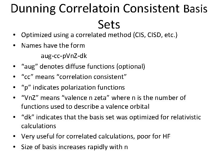 Dunning Correlatoin Consistent Basis Sets • Optimized using a correlated method (CIS, CISD, etc. Dunning Correlatoin Consistent Basis Sets • Optimized using a correlated method (CIS, CISD, etc.