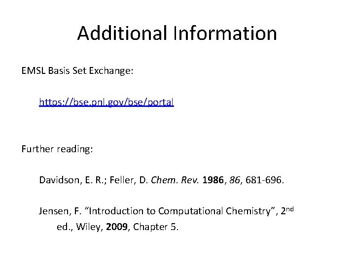 Additional Information EMSL Basis Set Exchange: https: //bse. pnl. gov/bse/portal Further reading: Davidson, E. Additional Information EMSL Basis Set Exchange: https: //bse. pnl. gov/bse/portal Further reading: Davidson, E.