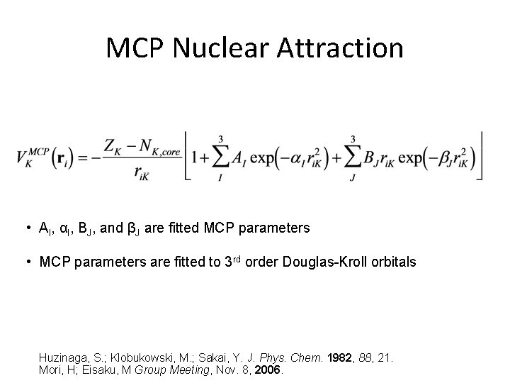 MCP Nuclear Attraction • AI, αI, BJ, and βJ are fitted MCP parameters • MCP Nuclear Attraction • AI, αI, BJ, and βJ are fitted MCP parameters •