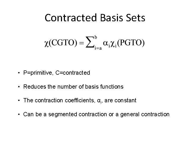 Contracted Basis Sets • P=primitive, C=contracted • Reduces the number of basis functions • Contracted Basis Sets • P=primitive, C=contracted • Reduces the number of basis functions •