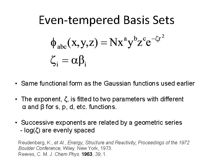 Even-tempered Basis Sets • Same functional form as the Gaussian functions used earlier • Even-tempered Basis Sets • Same functional form as the Gaussian functions used earlier •