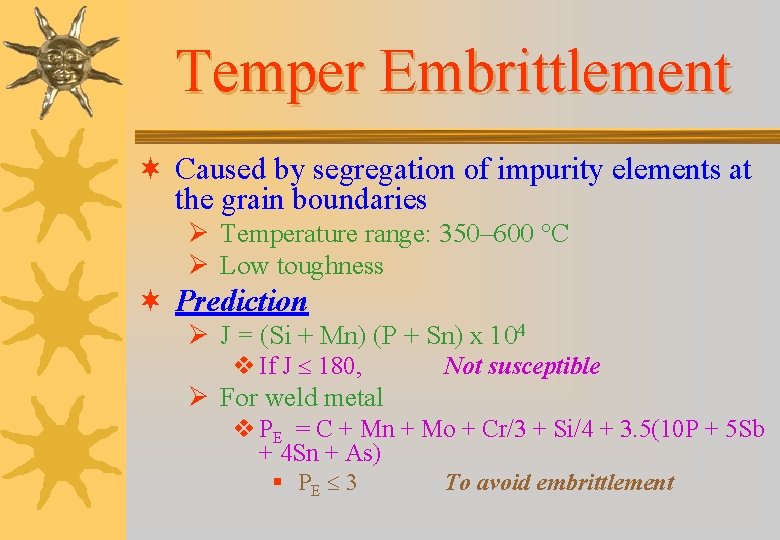 Temper Embrittlement ¬ Caused by segregation of impurity elements at the grain boundaries Ø Temper Embrittlement ¬ Caused by segregation of impurity elements at the grain boundaries Ø