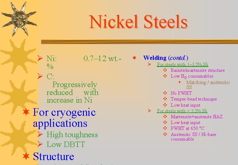 Nickel Steels Ø Ni: 0. 7– 12 wt. % Ø C: Progressively reduced with Nickel Steels Ø Ni: 0. 7– 12 wt. % Ø C: Progressively reduced with