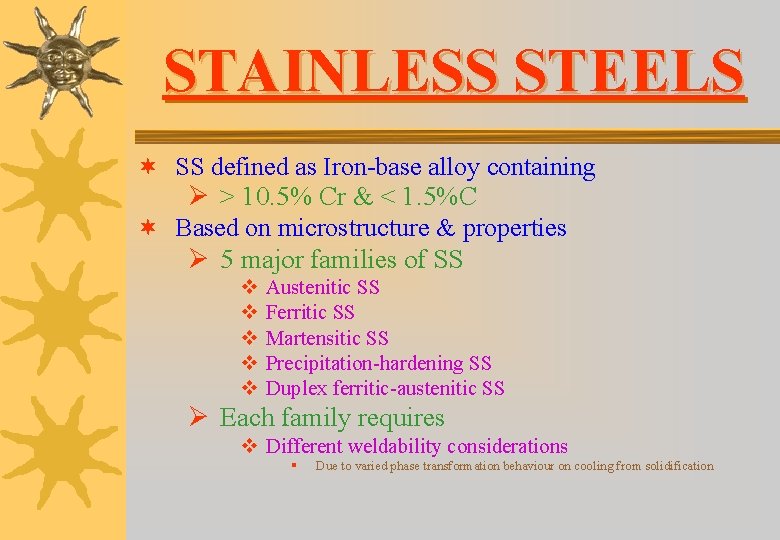 STAINLESS STEELS ¬ SS defined as Iron-base alloy containing Ø > 10. 5% Cr STAINLESS STEELS ¬ SS defined as Iron-base alloy containing Ø > 10. 5% Cr