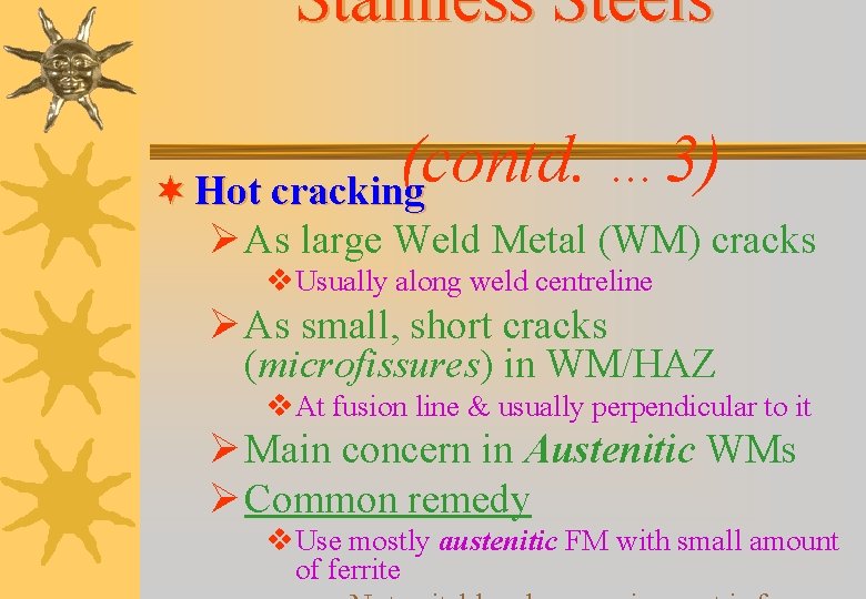 Stainless Steels (contd. … 3) ¬ Hot cracking Ø As large Weld Metal (WM) Stainless Steels (contd. … 3) ¬ Hot cracking Ø As large Weld Metal (WM)