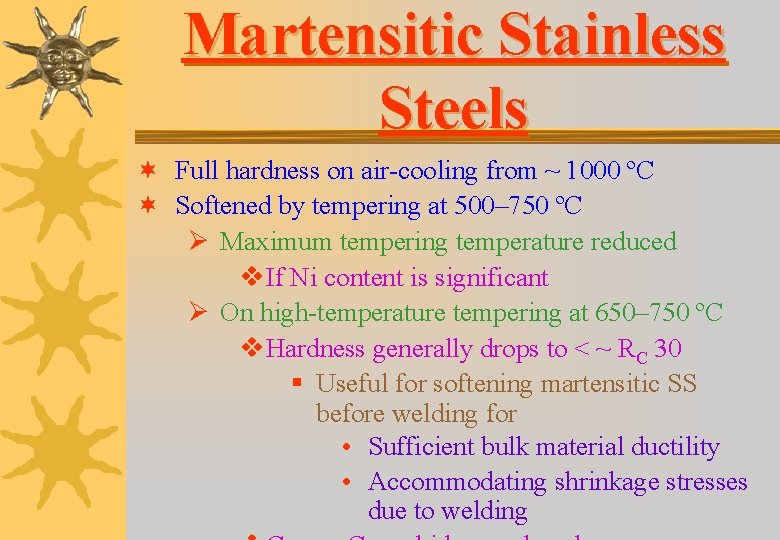 Martensitic Stainless Steels ¬ Full hardness on air-cooling from ~ 1000 ºC ¬ Softened Martensitic Stainless Steels ¬ Full hardness on air-cooling from ~ 1000 ºC ¬ Softened