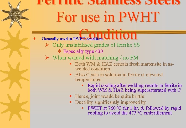 Ferritic Stainless Steels For use in PWHT Condition Ø ¬ Generally used in PWHT Ferritic Stainless Steels For use in PWHT Condition Ø ¬ Generally used in PWHT