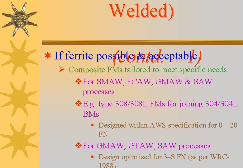 Welded) (contd. … 1) ¬ If ferrite possible & acceptable Ø Composite FMs tailored Welded) (contd. … 1) ¬ If ferrite possible & acceptable Ø Composite FMs tailored