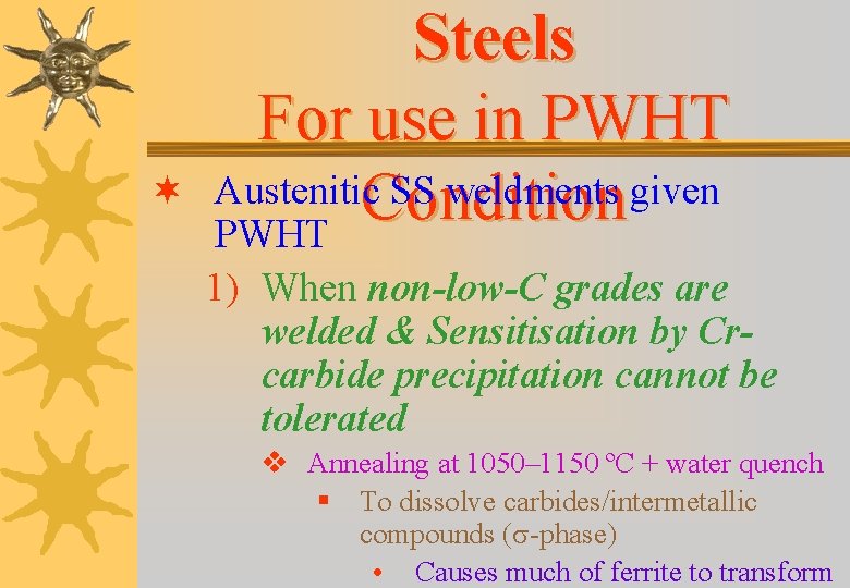 ¬ Steels For use in PWHT Austenitic SS weldments given Condition PWHT 1) When ¬ Steels For use in PWHT Austenitic SS weldments given Condition PWHT 1) When