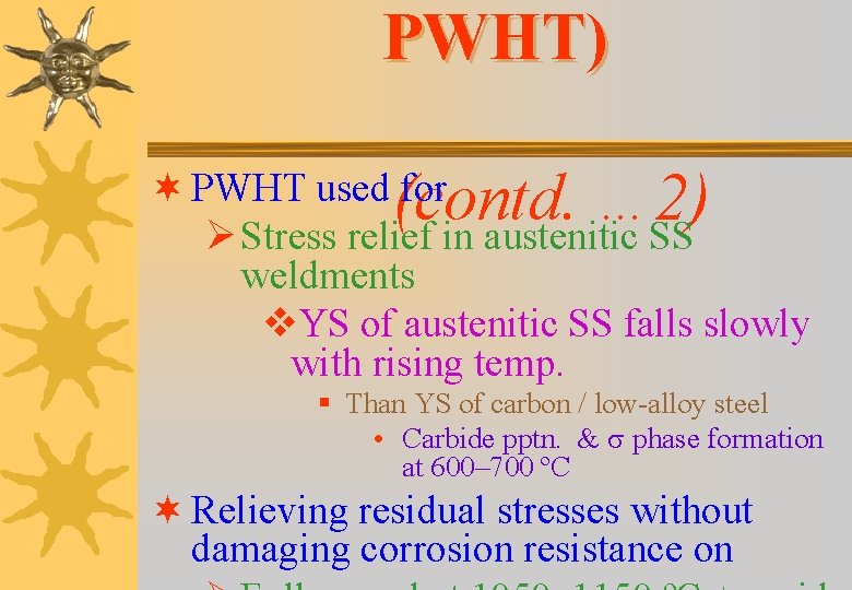 PWHT) (contd. … 2) ¬ PWHT used for Ø Stress relief in austenitic SS PWHT) (contd. … 2) ¬ PWHT used for Ø Stress relief in austenitic SS
