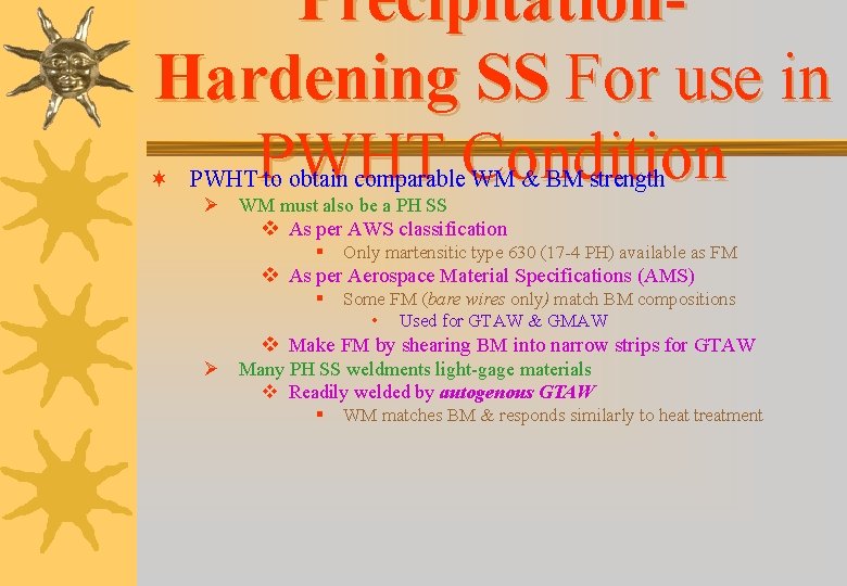 Precipitation. Hardening SS For use in PWHT Condition ¬ PWHT to obtain comparable WM Precipitation. Hardening SS For use in PWHT Condition ¬ PWHT to obtain comparable WM