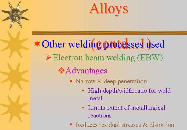 Alloys ¬ Other welding processes used (contd. . . 1) Ø Electron beam welding Alloys ¬ Other welding processes used (contd. . . 1) Ø Electron beam welding