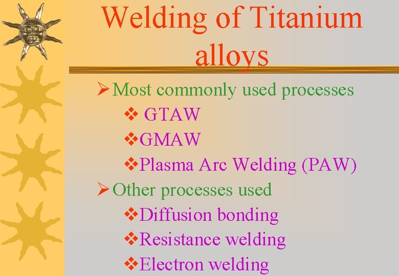 Welding of Titanium alloys Ø Most commonly used processes v GTAW v. GMAW v. Welding of Titanium alloys Ø Most commonly used processes v GTAW v. GMAW v.