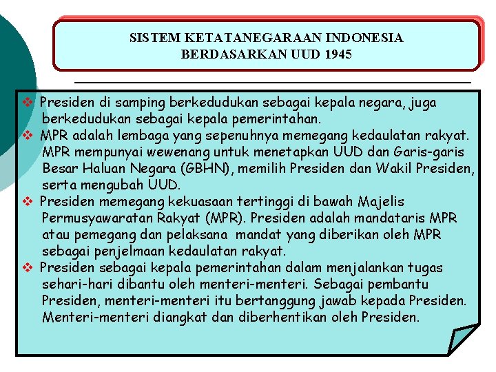 SISTEM KETATANEGARAAN INDONESIA BERDASARKAN UUD 1945 v Presiden di samping berkedudukan sebagai kepala negara,