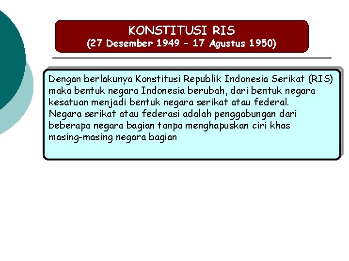 KONSTITUSI RIS (27 Desember 1949 – 17 Agustus 1950) Dengan berlakunya Konstitusi Republik Indonesia