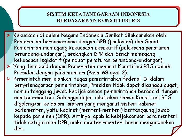 SISTEM KETATANEGARAAN INDONESIA BERDASARKAN KONSTITUSI RIS Ø Kekuasaan di dalam Negara Indonesia Serikat dilaksanakan