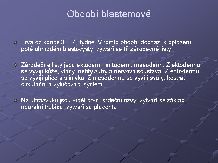 Období blastemové Trvá do konce 3. – 4. týdne. V tomto období dochází k