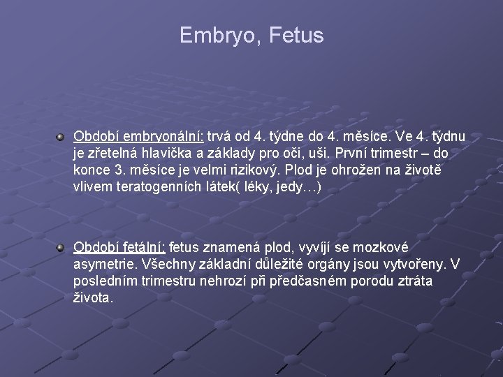 Embryo, Fetus Období embryonální: trvá od 4. týdne do 4. měsíce. Ve 4. týdnu