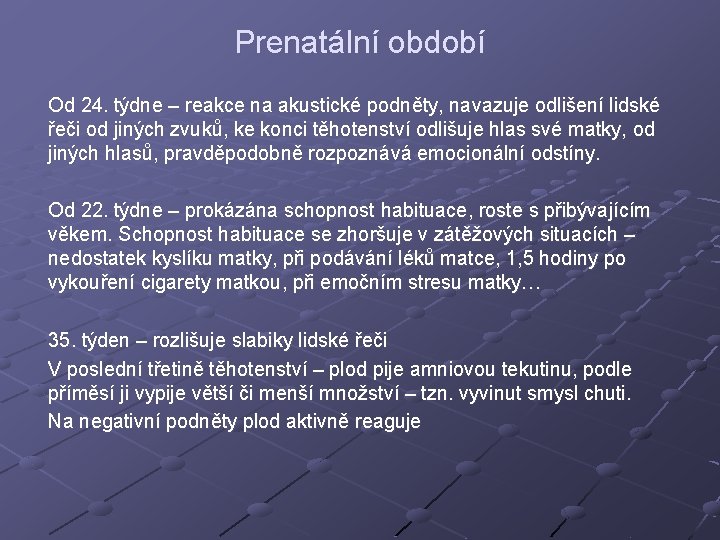 Prenatální období Od 24. týdne – reakce na akustické podněty, navazuje odlišení lidské řeči