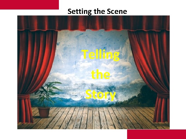 Setting the Scene Telling the Story 