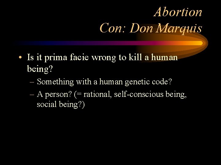Abortion Con: Don Marquis • Is it prima facie wrong to kill a human