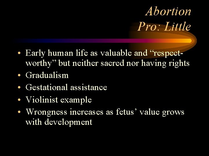 Abortion Pro: Little • Early human life as valuable and “respectworthy” but neither sacred