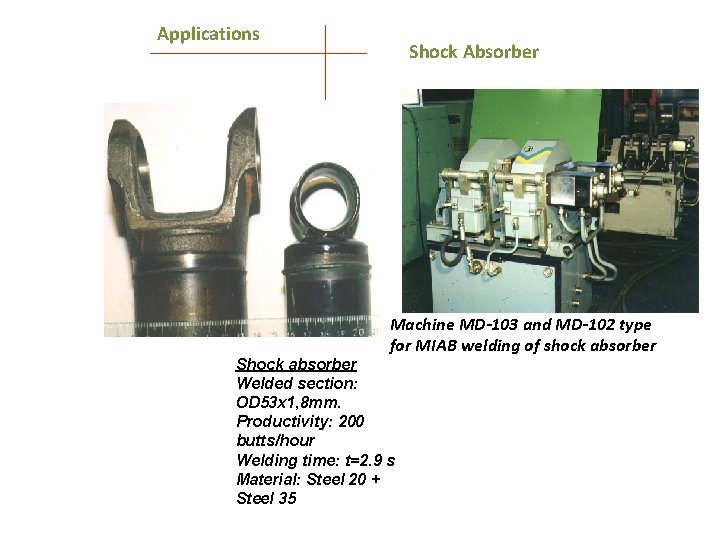 Applications Shock Absorber Machine MD-103 and MD-102 type for MIAB welding of shock absorber