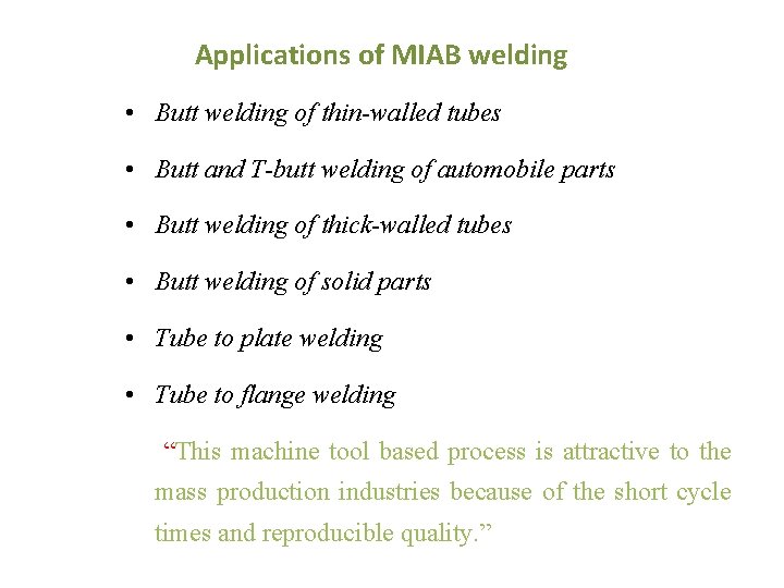  Applications of MIAB welding • Butt welding of thin-walled tubes • Butt and