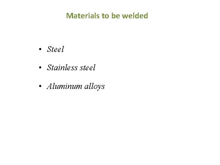  Materials to be welded • Steel • Stainless steel • Aluminum alloys 