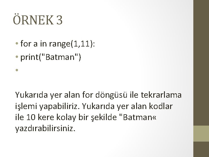 ÖRNEK 3 • for a in range(1, 11): • print("Batman") • Yukarıda yer alan