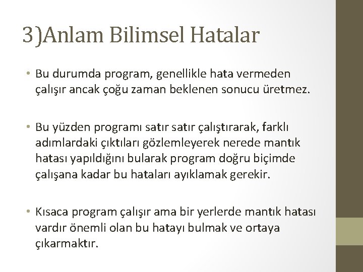 3)Anlam Bilimsel Hatalar • Bu durumda program, genellikle hata vermeden çalışır ancak çoğu zaman