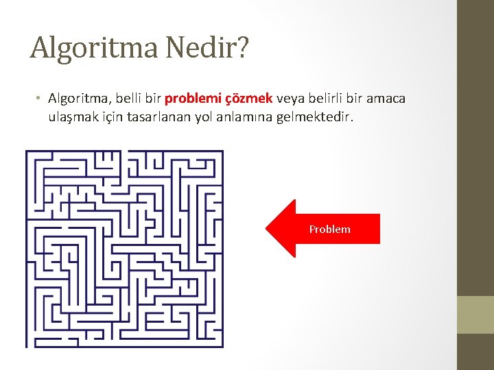 Algoritma Nedir? • Algoritma, belli bir problemi çözmek veya belirli bir amaca ulaşmak için