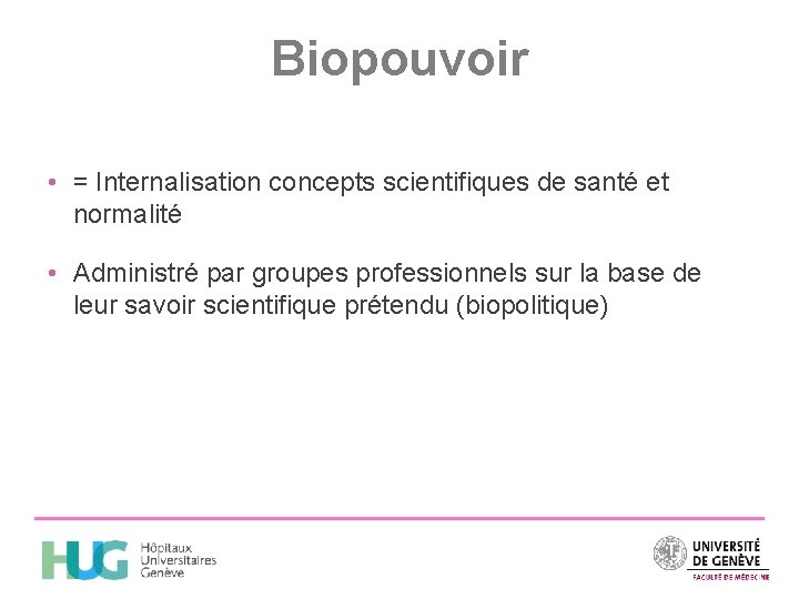 Biopouvoir • = Internalisation concepts scientifiques de santé et normalité • Administré par groupes