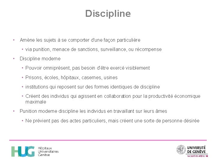 Discipline • Amène les sujets à se comporter d'une façon particulière • via punition,