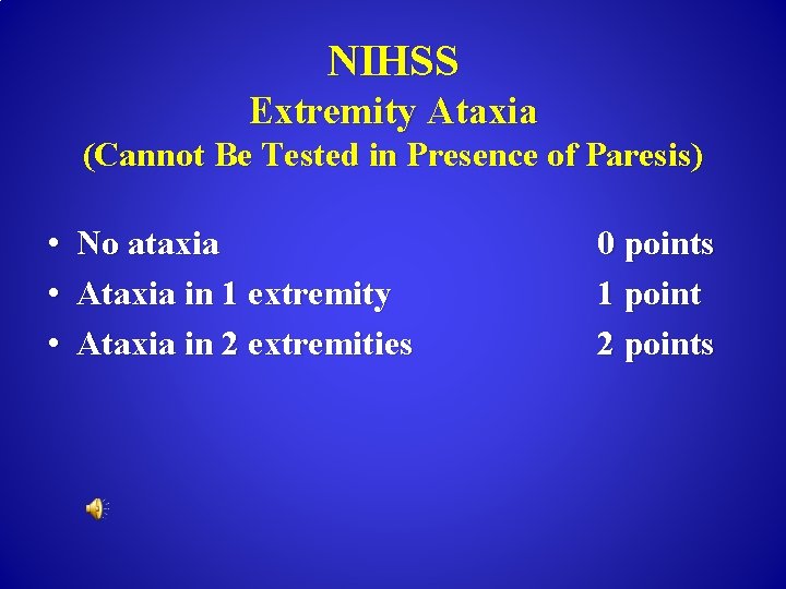 NIHSS Extremity Ataxia (Cannot Be Tested in Presence of Paresis) • No ataxia •