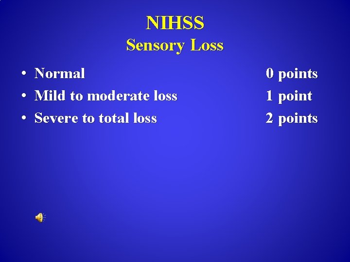 NIHSS Sensory Loss • Normal • Mild to moderate loss • Severe to total