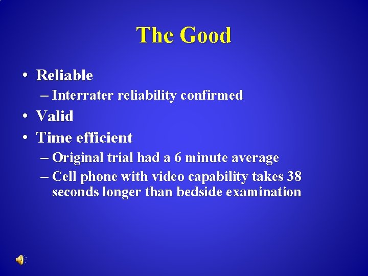The Good • Reliable – Interrater reliability confirmed • Valid • Time efficient –