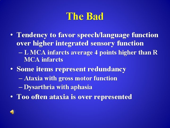 The Bad • Tendency to favor speech/language function over higher integrated sensory function –
