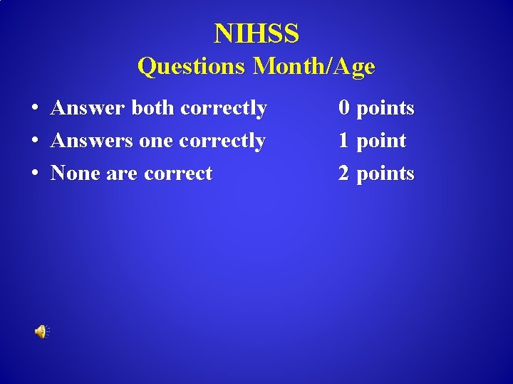 NIHSS Questions Month/Age • Answer both correctly • Answers one correctly • None are