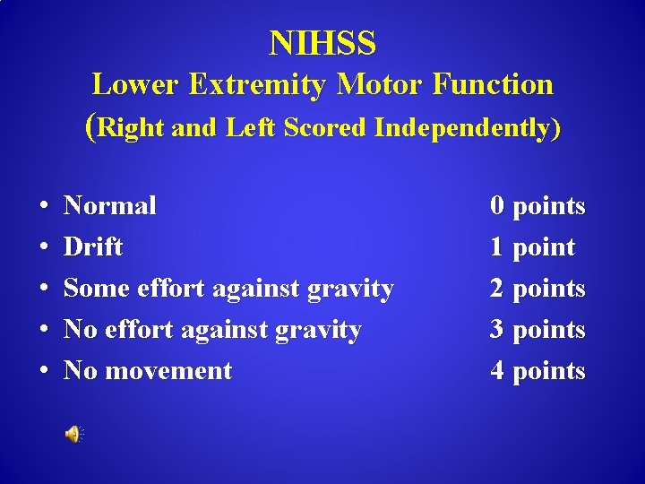 NIHSS Lower Extremity Motor Function (Right and Left Scored Independently) • • • Normal