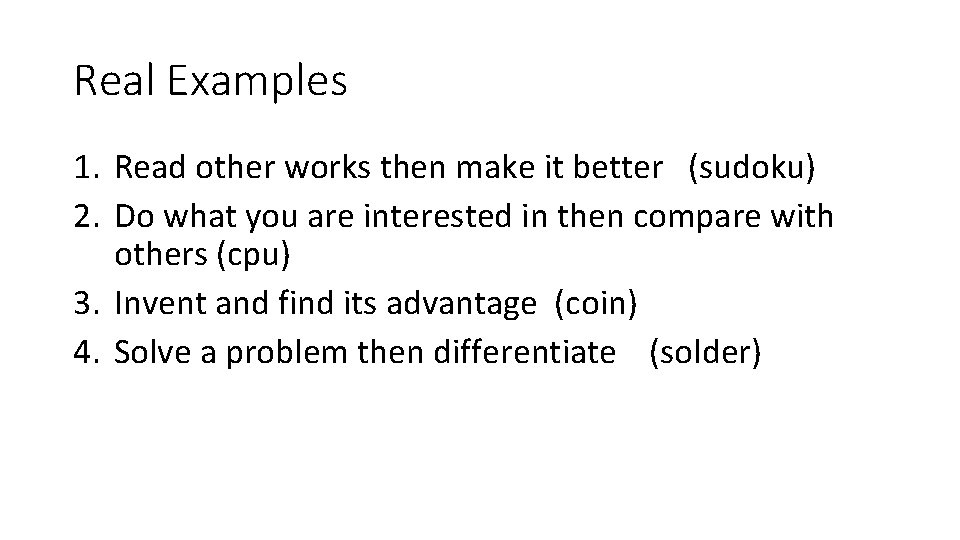 Real Examples 1. Read other works then make it better (sudoku) 2. Do what