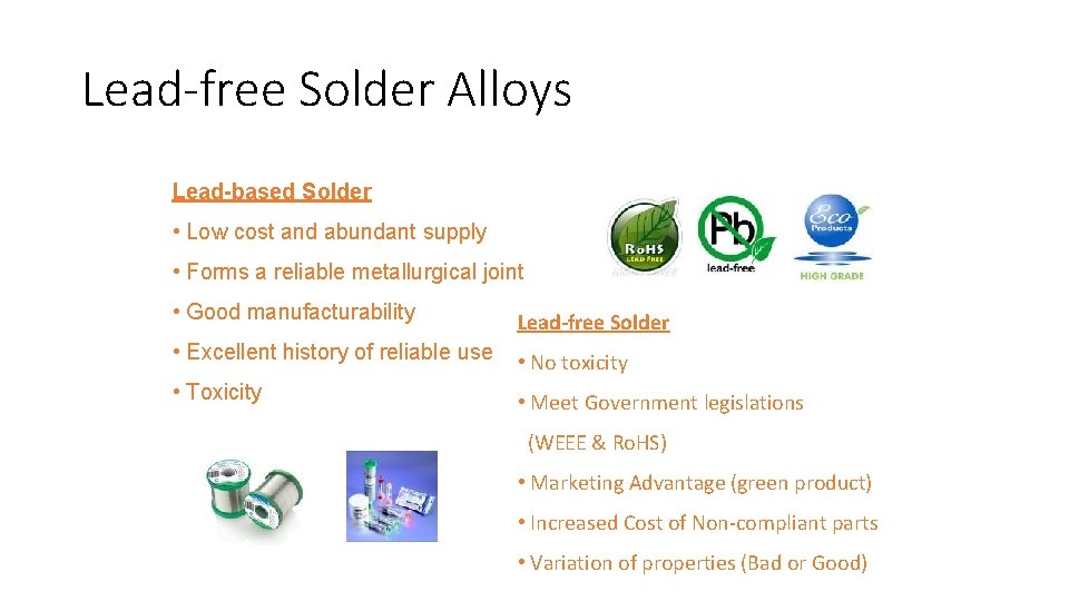 Lead-free Solder Alloys Lead-based Solder • Low cost and abundant supply • Forms a