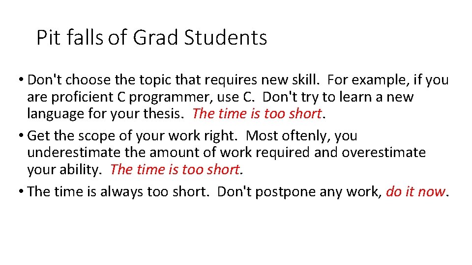 Pit falls of Grad Students • Don't choose the topic that requires new skill.