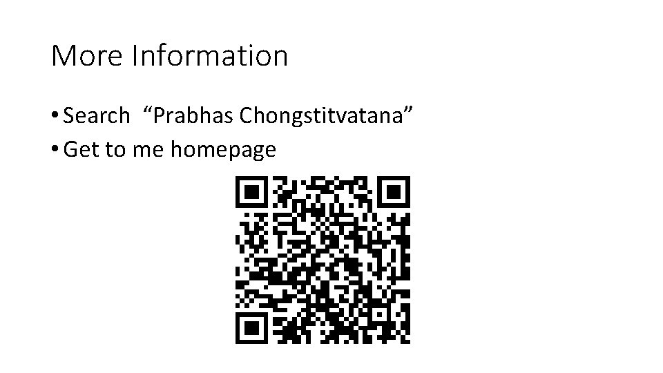 More Information • Search “Prabhas Chongstitvatana” • Get to me homepage 