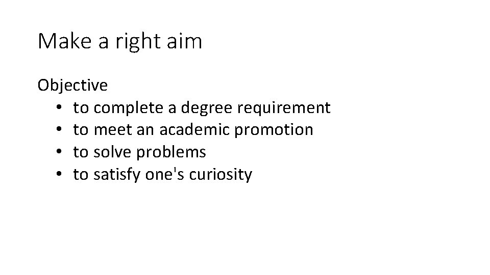 Make a right aim Objective • to complete a degree requirement • to meet