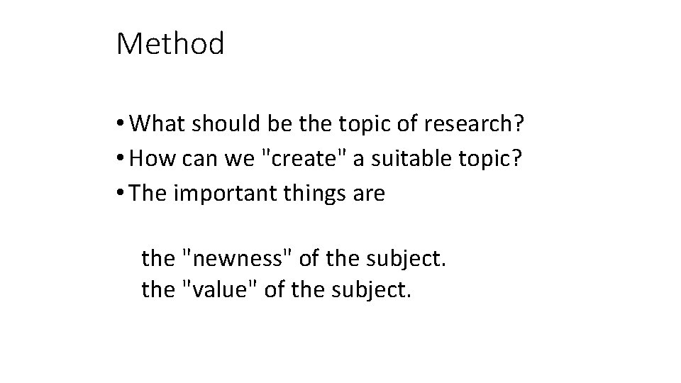 Method • What should be the topic of research? • How can we "create"