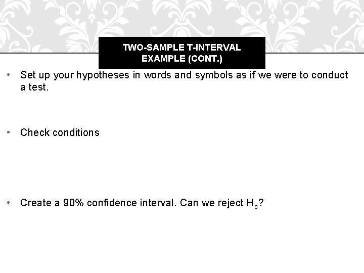 TWO-SAMPLE T-INTERVAL EXAMPLE (CONT. ) • Set up your hypotheses in words and symbols
