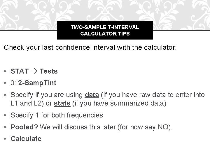 TWO-SAMPLE T-INTERVAL CALCULATOR TIPS Check your last confidence interval with the calculator: • STAT