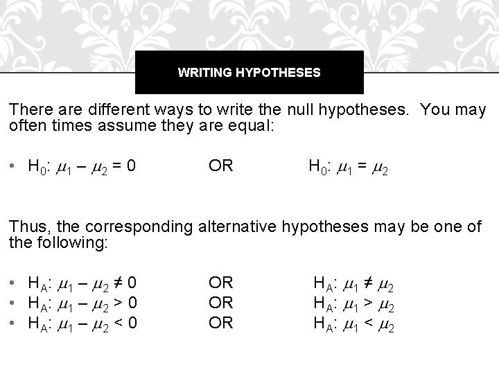 WRITING HYPOTHESES There are different ways to write the null hypotheses. You may often